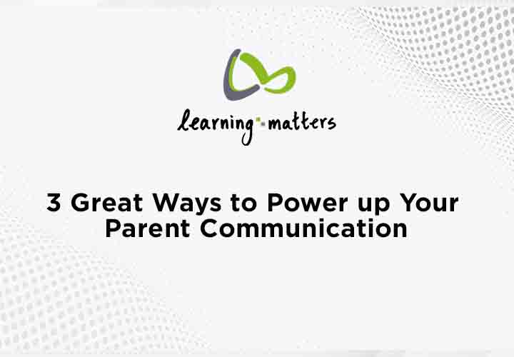 3 Great Ways to Power up Your Parent Communication.jpg